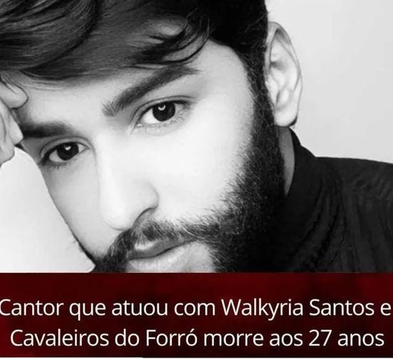 May be an image of 1 person, beard and text that says 'Cantor que atuou com Walkyria e Santos e Cavaleiros do Forró morre aos 27 anos'