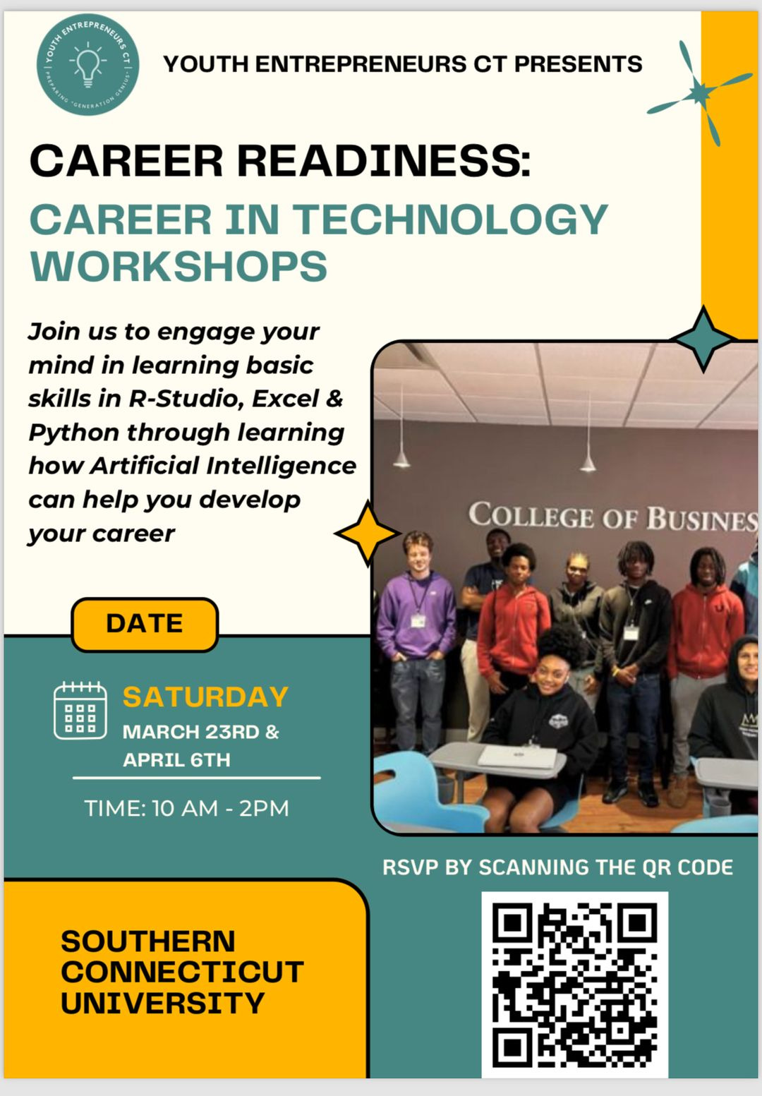 May be a graphic of 6 people and text that says 'CIWNENTERENEAITO ENTREPRENEURS Gt YOUTH ENTREPRENEURS CT PRESENTS CAREER READINESS: CAREER IN TECHNOLOGY WORKSHOPS Join us to engage your mind in learning basic skills in R-Studio, Excel & Python through learning how Artificial Intelligence can help you develop your career COLLEGE OF BUSINES DATE SATURDAY MARCH 23RD MARCH23RD & APRIL 6TH TIME: 10 AM 2PM RSVP BY SCANNING THE QR CODE SOUTHERN CONNECTICUT UNIVERSITY'