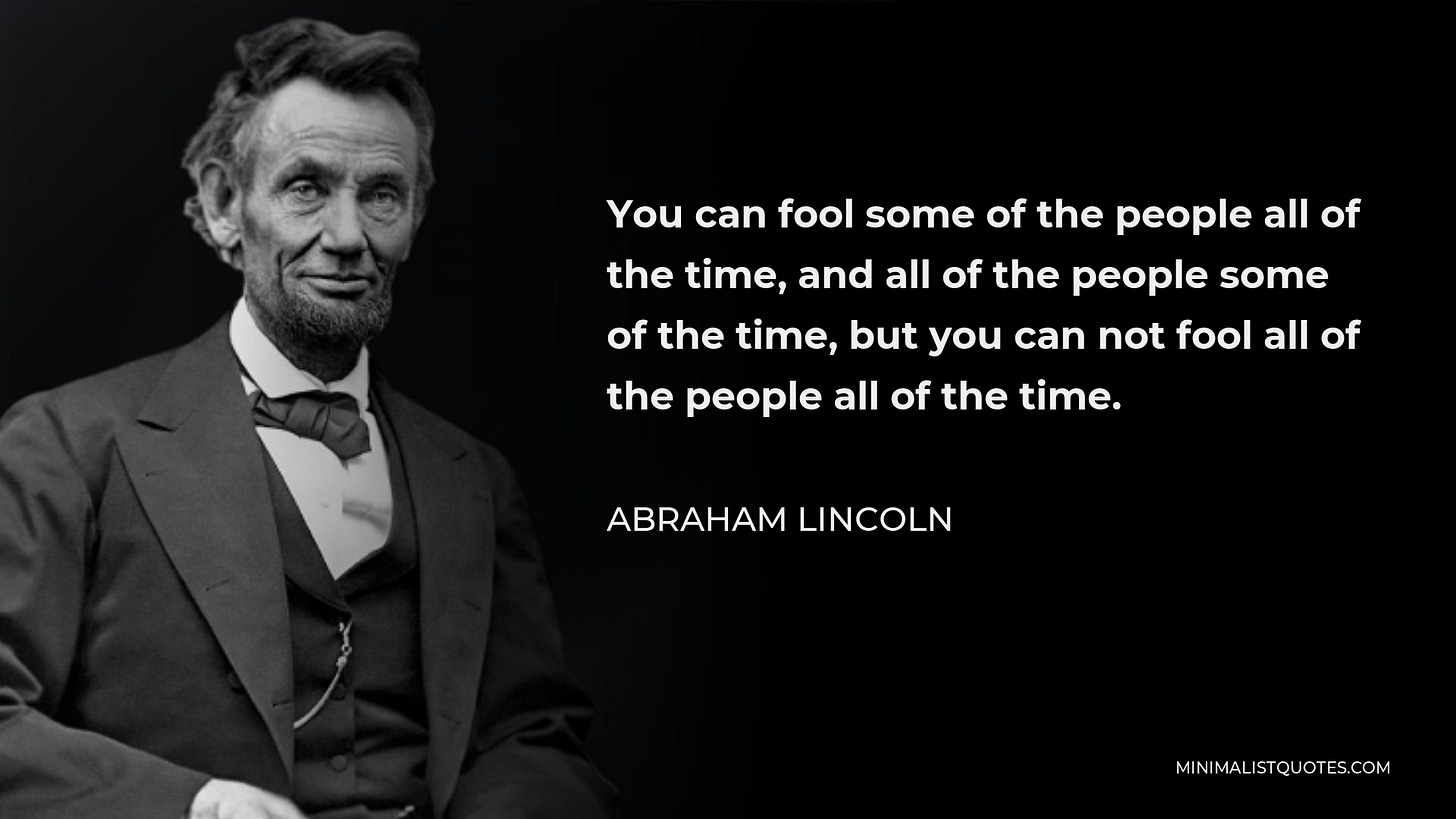 Abraham Lincoln Quote: You can fool some of the people all of the time ...