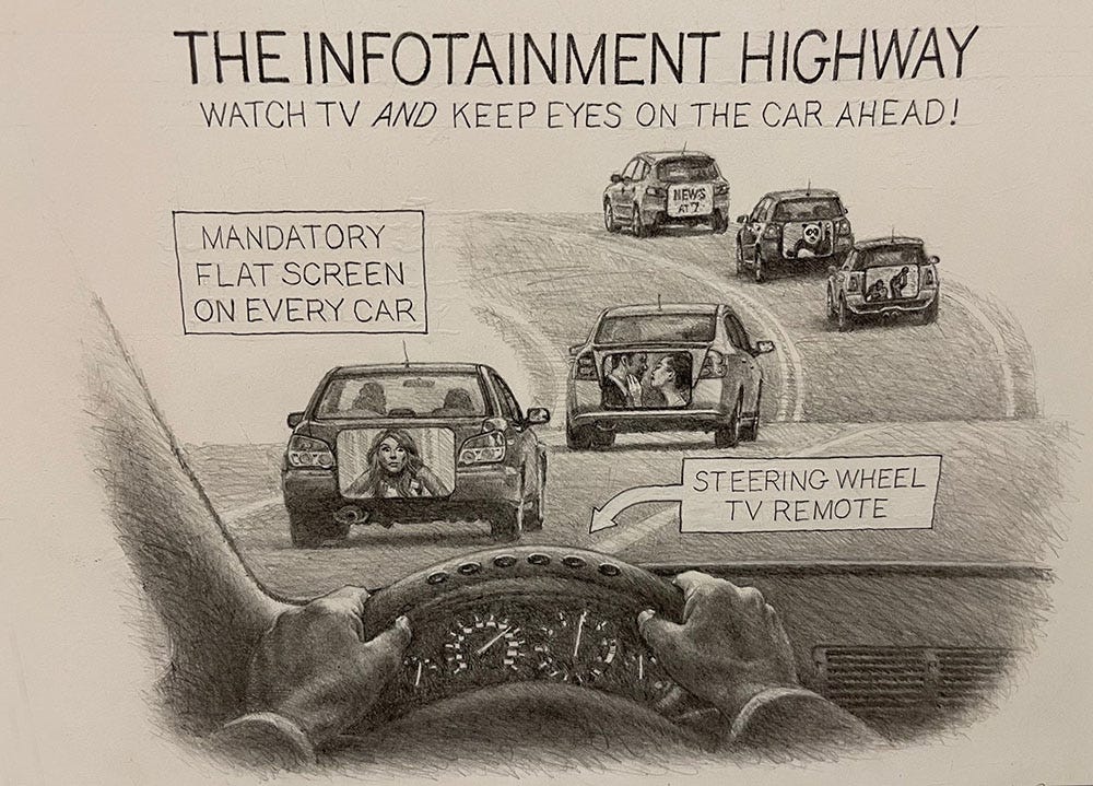 A black and white sketch shows cars driving on a highway. Each of the cars in front of the driver have flat screen TVs on the back of the car. There's a note saying that the steering wheel is also the remote. The note at the top says you can watch TV and keep your eyes on the road at the same time. A black and white sketch shows cars driving on a highway. Each of the cars in front of the driver have flat screen TVs on the back of the car. There's a note saying that the steering wheel is also the remote. The note at the top says you can watch TV and keep your eyes on the road at the same time.