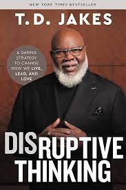 Disruptive Thinking: A Daring Strategy to Change How We Live, Lead, and  Love: Jakes, T. D., Chiles, Nick: 9781546004004: Amazon.com: Books