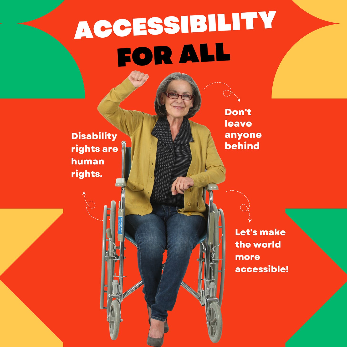 An older woman using a wheelchair raises her fist. Around her text reads "Accessibility for All. Disability rights are human rights, Don't leave anyone behind, Let's make the world more accessible!" She is sourrounded by decorative images.