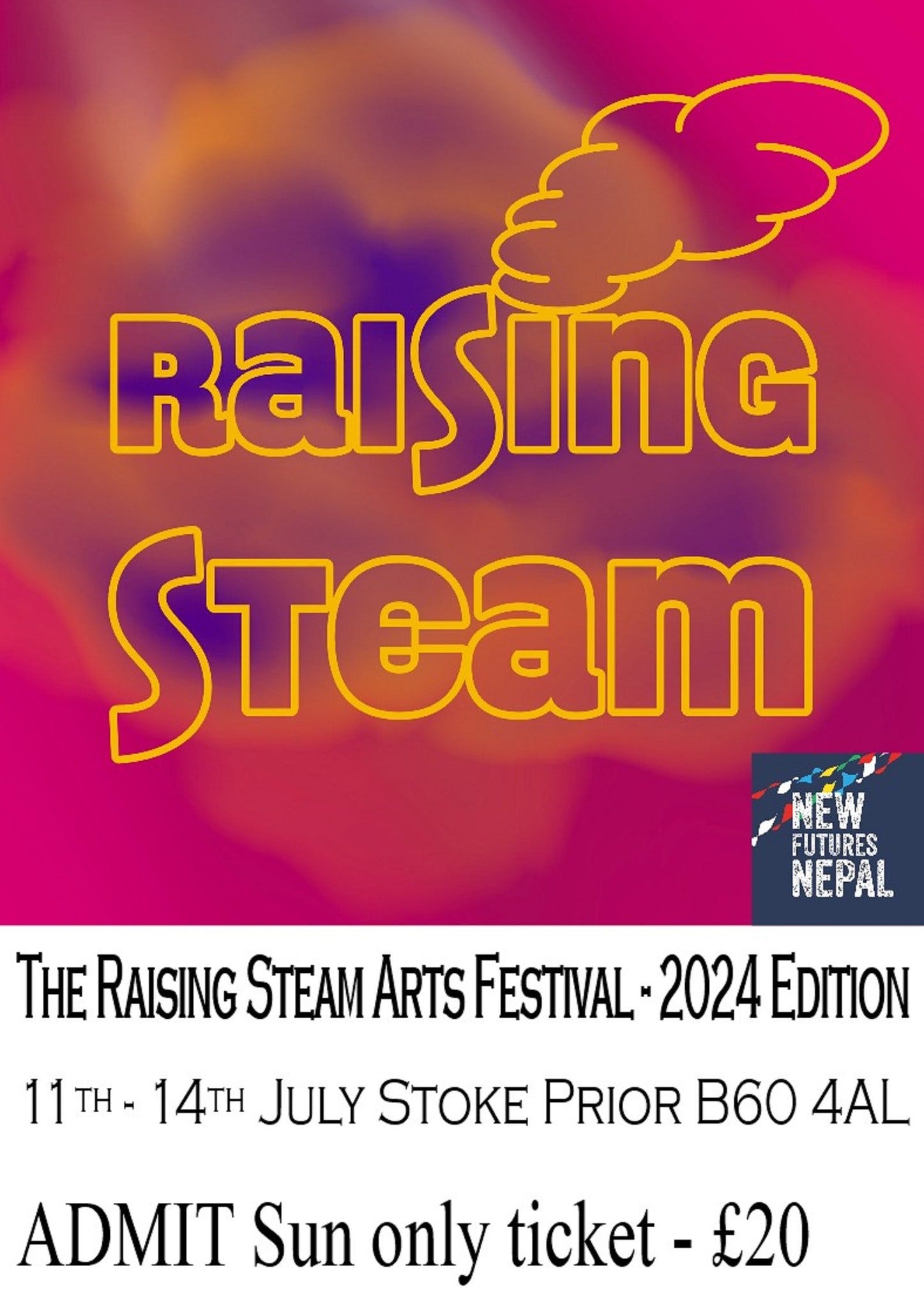 May be an image of text that says "RaISInG STeam NEW FUTURES NEPAL THE RAISING STEAM ARTS FESTIVAL 2024 EDITION 11 TH™ TH 14TH JULY STOKE PRIOR B60 4AL ADMIT Sun only ticket- £20"