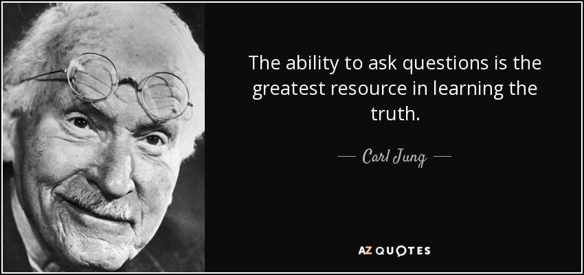 Carl Jung quote: The ability to ask questions is the greatest resource in...