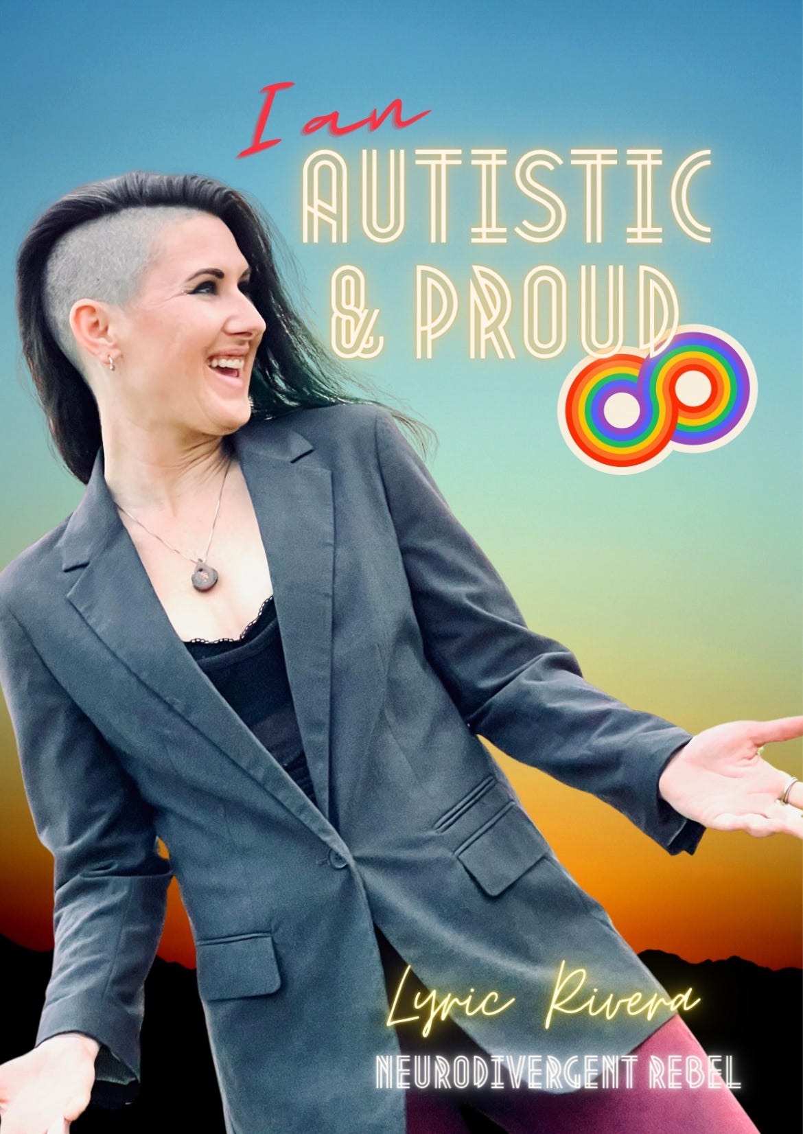 Photo of Lyric in a grey blazer, black undershirt, and red pants. They have their medium-length hair down and are smiling to the side in front of a bold orange and teal sunset. On the image is the text that reads: I AM Autistic and Proud - Lyric Rivera, NeuroDivergent Rebel.