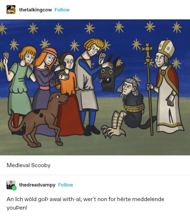 Medieval style Scooby-Doo drawing, with an Old English exclamation below that--I think--says "I would have gotten away with it if not for you meddling kids"