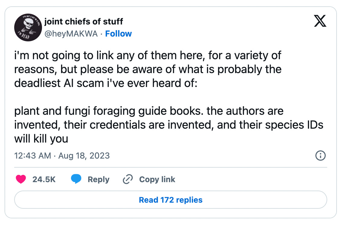 Twitter post by heyMAKWA: "i'm not going to link any of them here, for a variety of reasons, but please be aware of what is probably the deadliest AI scam i've ever heard of:  plant and fungi foraging guide books. the authors are invented, their credentials are invented, and their species IDs will kill you"