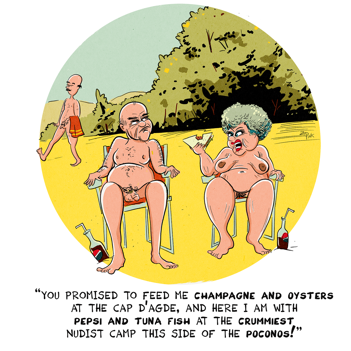 Nudie Cutie Comics: A nude elderly couple are sitting in lawn chairs in an uninspiring sandy environment, glaring at one another. A few trees are visible in the background.The woman is waving a half-eaten sandwich at the man and saying "“you promised to feed me champagne and oysters at the Cap D’Agde, and here i am with Pepsi and tuna fish at the crummiest nudist camp this side of the Poconos!”