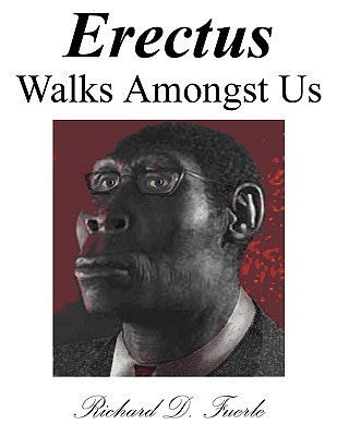 Erectus Walks Amongst Us by Richard D. Fuerle | Goodreads