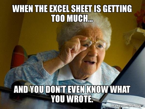 When the excel sheet is getting too much... and you don't even know what  you wrote. - Internet Grandma | Make a Meme