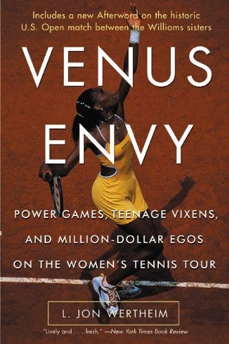 Venus Envy: Power Games, Teenage Vixens, and Million-Dollar Egos on the Women&#39;s Tennis Tour