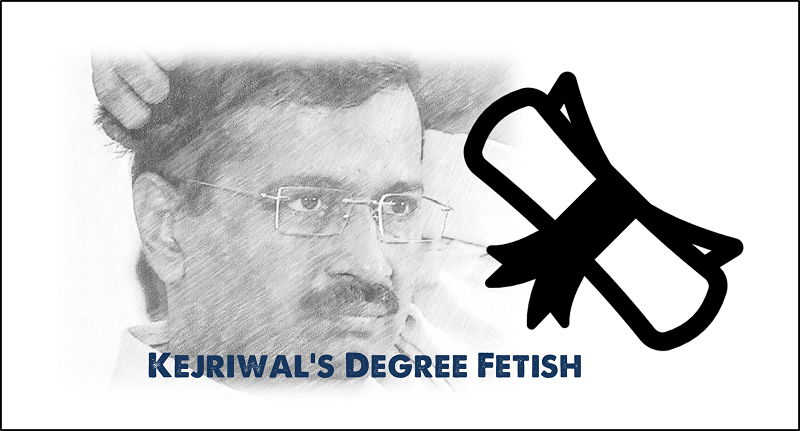 Kejriwal’s Degree Fetish: Degrees don’t make a Leader!