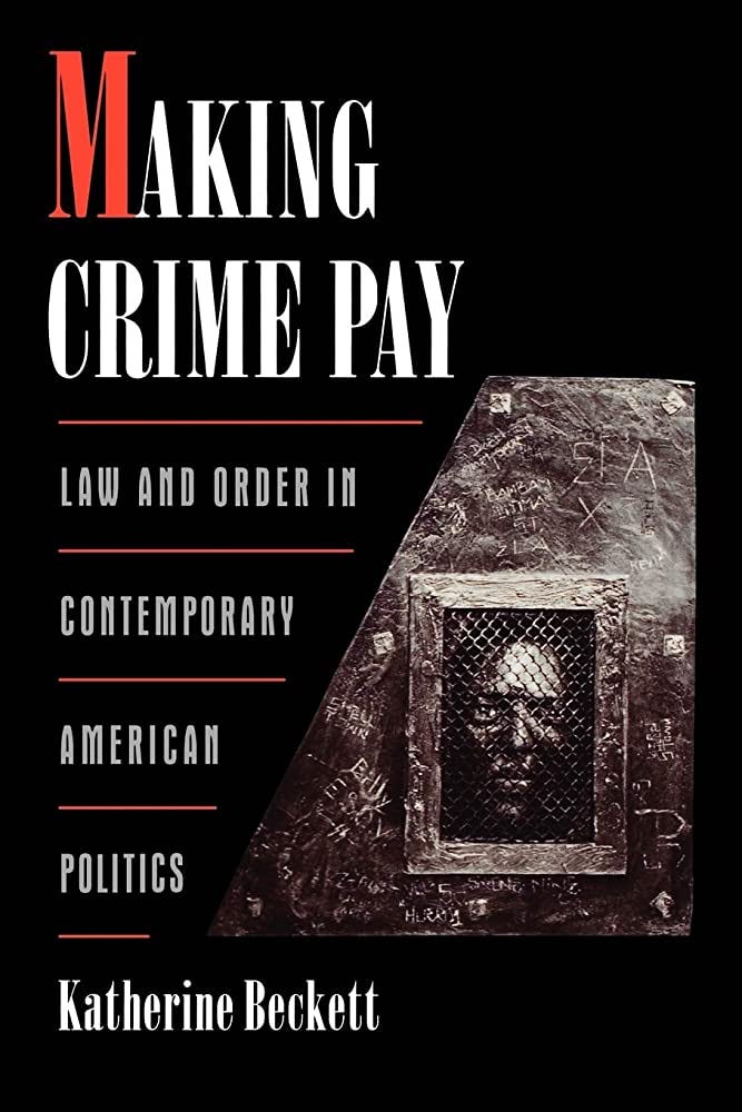 Making Crime Pay: Law and Order in Contemporary American Politics (Studies  in Crime and Public Policy): Beckett, Katherine: 9780195136265: Amazon.com:  Books