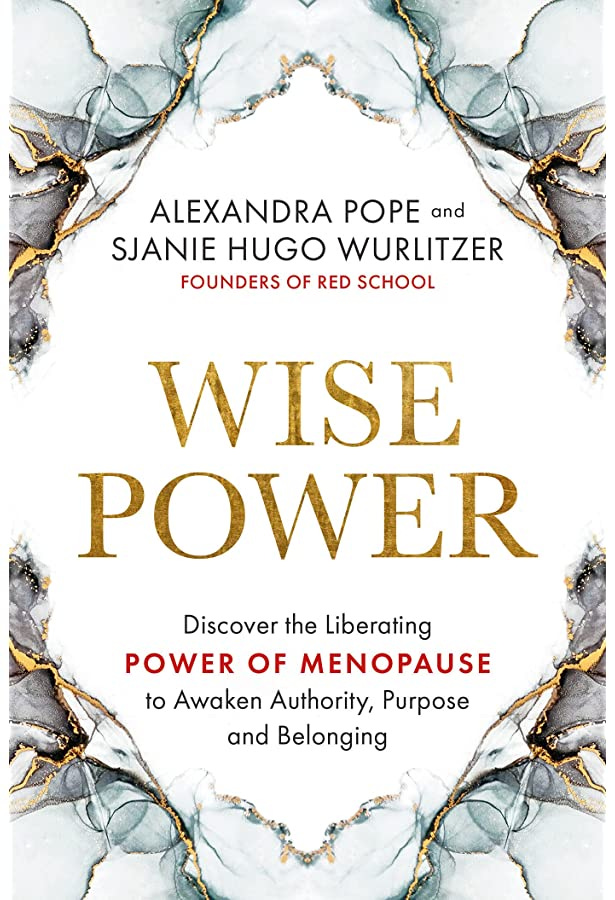 Wise Power: Discover the Liberating Power of Menopause to ...