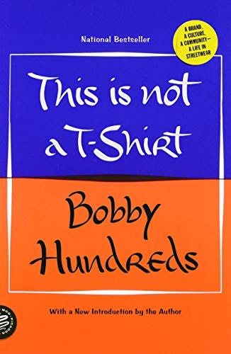 This Is Not a T-Shirt: A Brand, a Culture, a Community--a Life in Streetwear  eBook : Hundreds, Bobby: Amazon.com.au: Kindle Store