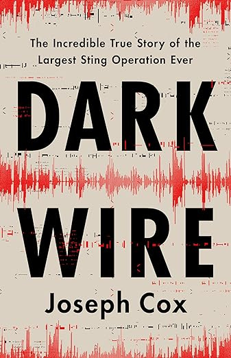 Dark Wire: The Incredible True Story of the Largest Sting Operation Ever