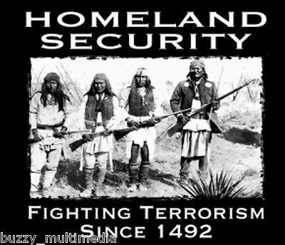 Native American Shirt Homeland Security Fighting Terrorism Since 1492 ...