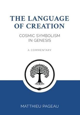 The Language of Creation: Cosmic Symbolism in Genesis: A Commentary