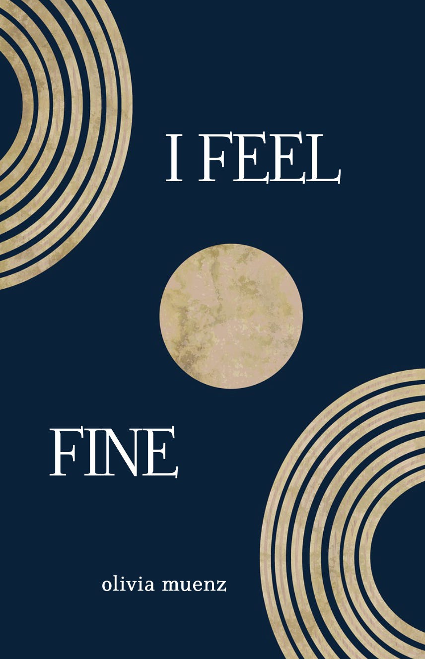 Cover description: Gold half circles border a dark blue background on which the book's title and author's name appear: "I Feel Fine" by Olivia Muenz. 