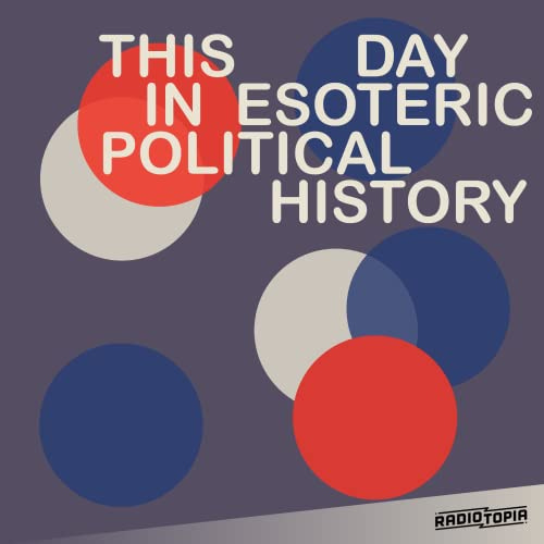 This Day in Esoteric Political History | Podcasts on Audible | Audible.com