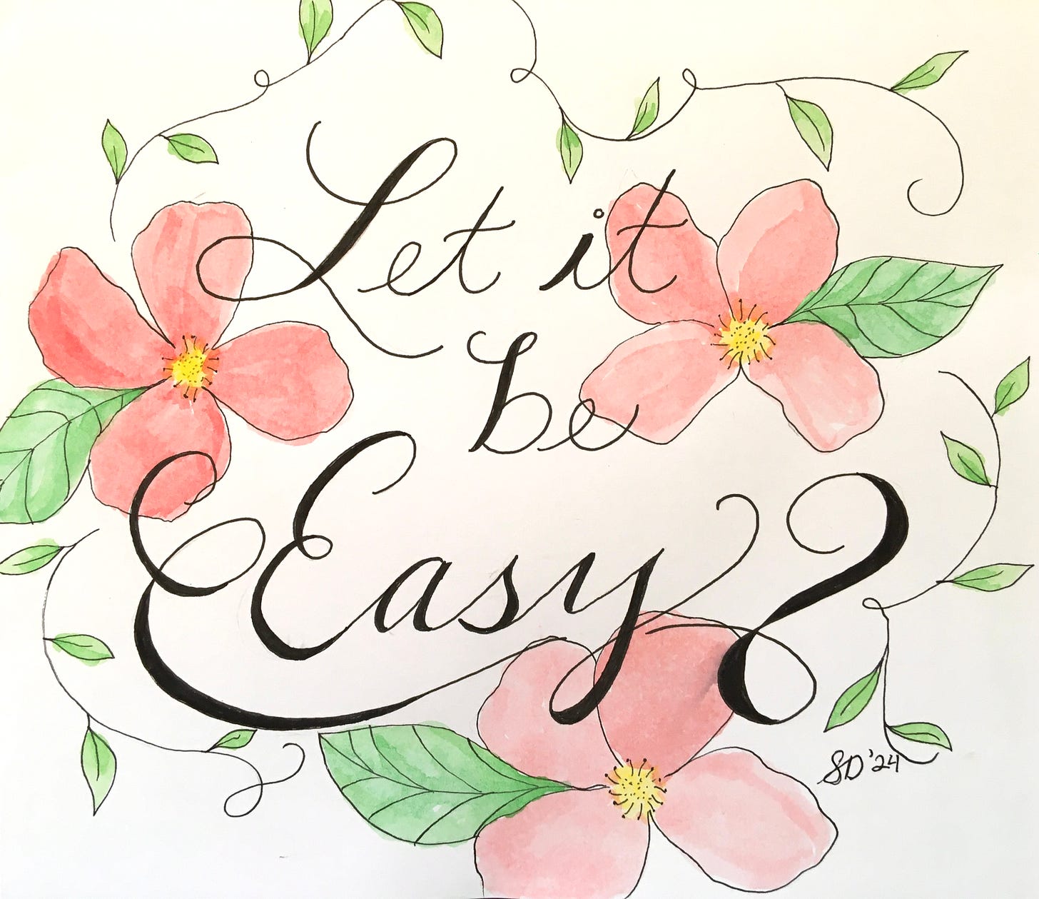 Illustration with green leaves and peachy pink flowers overlaid with handwritten text that says Let it be Easy. The colors are painted in with watercolor. 