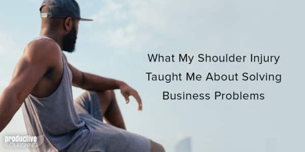 Black man stretching, looking into the distance. Text overlay: What My Shoulder Injury Taught Me About Solving Business Problems