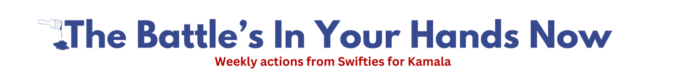 a graphic that says "the battle's in your hands now" in blue text and "weekly actions from Swifties for Kamala" under it. There is a paintbrush dripping blue paint on the left of the graphic.