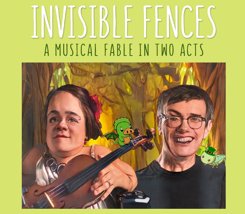 A rich illustration, like a storybook, shows two white disabled artists in a calm woods. A femme is holding a violin with a small winged creature sitting on it. A masculine person is smiling widely with an cricket that looks like a leprechaun. Text above them says INVISIBLE FENCES. A MUSICAL FABLE IN TWO ACTS.