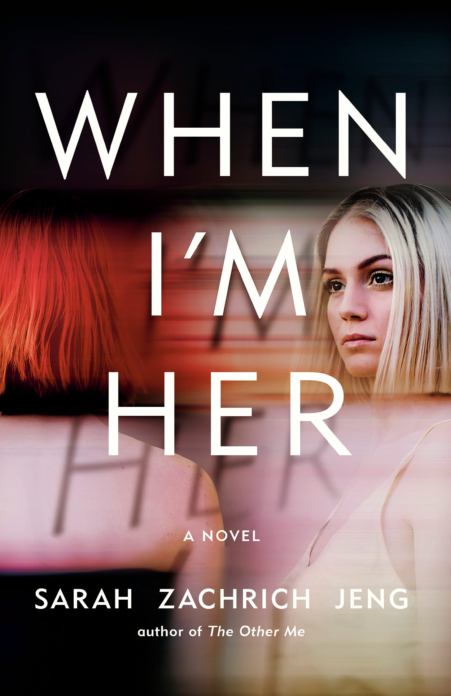 The cover for WHEN I’M HER  shows a woman with bobbed blond hair on the right, staring resentfully at another woman with red hair who has her back to the camera. White text reads “WHEN I’M HER: A NOVEL; SARAH ZACHRICH JENG; author of THE OTHER ME”