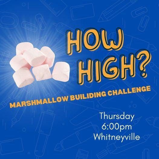 May be an image of text that says 'HOW HIGH? MARSHMALLOW BUILIDING CHALLENGE Thursday 6:00pm Whitneyville'