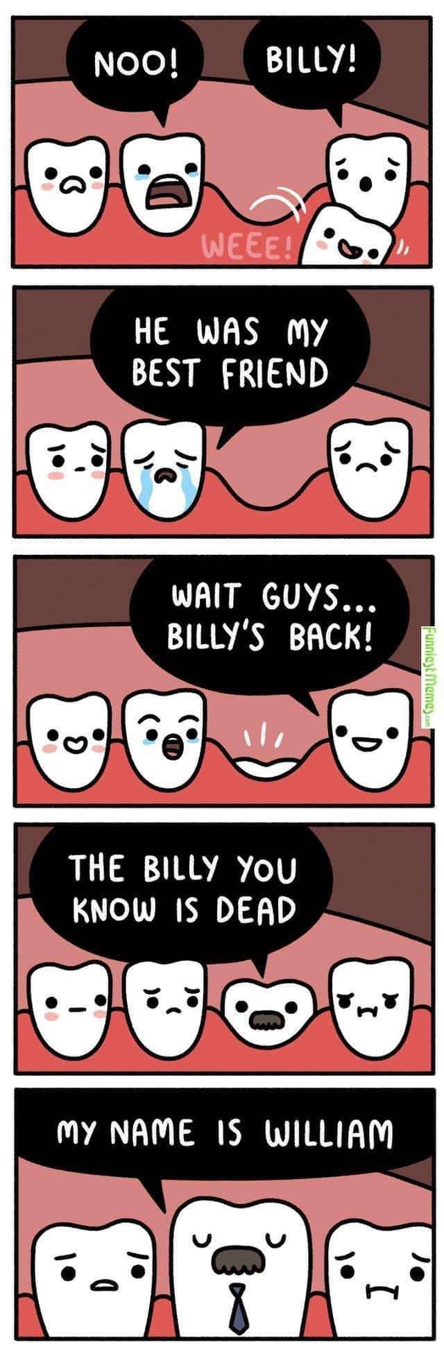 Comic about someone losing a tooth named Billy; the other teeth are sad but then Billy grows back as William"