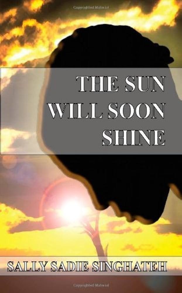 The Sun Will Soon Shine : Singhateh, Sally Sadie: Amazon.es: Libros