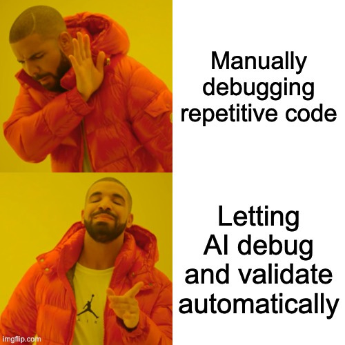 Drake Hotline Bling Meme | Manually debugging repetitive code; Letting AI debug and validate automatically | image tagged in memes,drake hotline bling | made w/ Imgflip meme maker