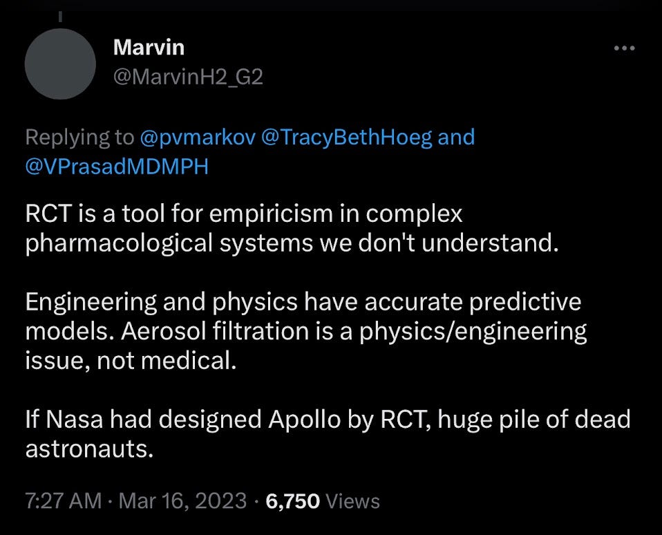 a tweet: "RCT is a tool for empiricism in complex pharmacological systems we don't understand. Engineering and physics have accurate predictive models. Aerosol filtration is a physics/engineering issue, not medical. If NASA had designed Apollo by RCT, huge pile of dead astronauts."