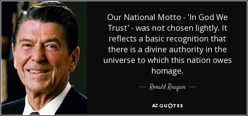 Ronald Reagan quote: Our National Motto - 'In God We Trust' - was...