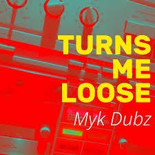 Myk Dubz - Turns Me Loose on Traxsource