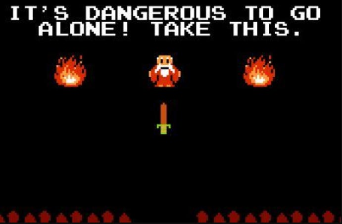 It's dangerous to go alone! Take this.