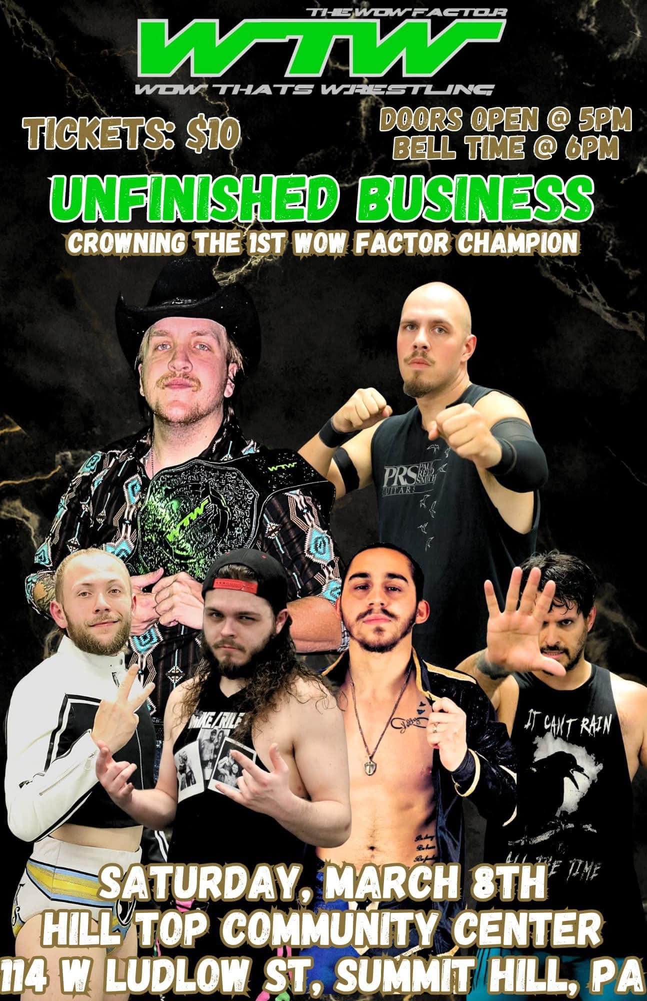 May be an image of 5 people and text that says 'uT THEWOWFACTOR WOW THATS WRIS : $10 DOORS OPEN @ 5PM BELL TIME @ 6PM UNFINISHED BUSINESS CROWNING THE 1ST WOW FACTOR CHAMPION PRS CANT SHAHATRHN RAIN SATURDAY, MARCH 8TH HILL HILLTOP TOP COMMUNITY CENTER 114 W LUDLOW ST SUMMIT HILL. PA'