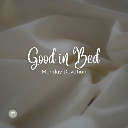 Good in Bed, Monday Devotion by Gary Thomas