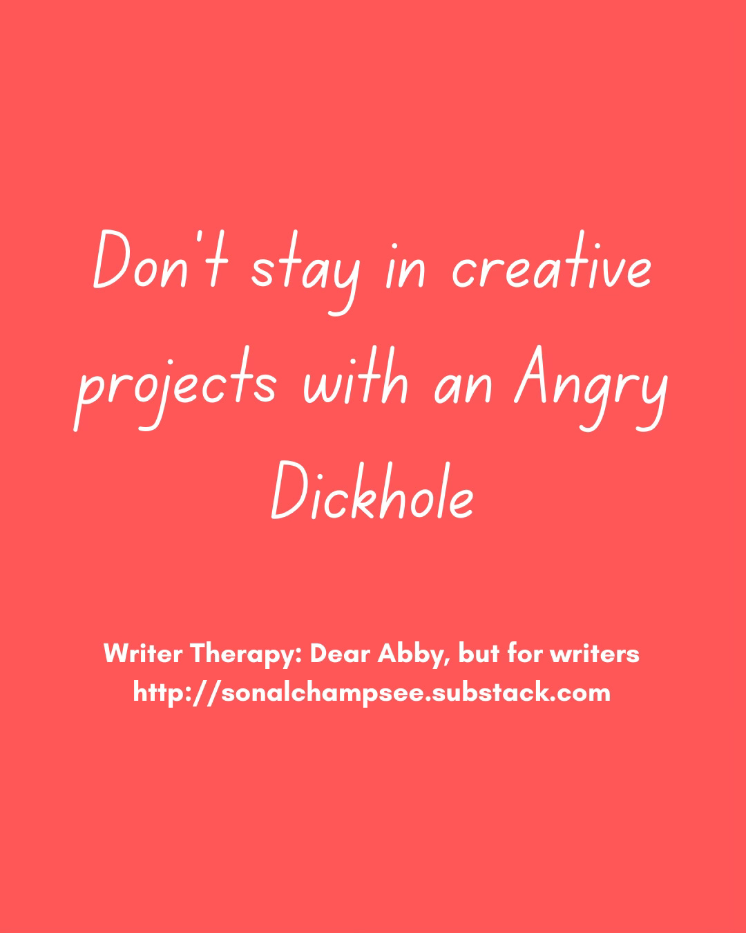Don't stay in creative projects with an Angry Dickhole