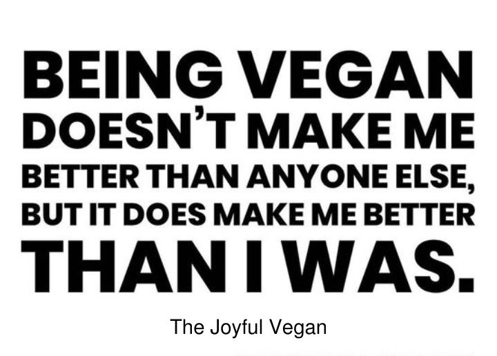 Veganism isn’t about superiority—it’s about growth, compassion, and aligning actions with values. It’s a personal journey to reduce harm and make a positive impact for animals, the planet, and ourselves. 🌱