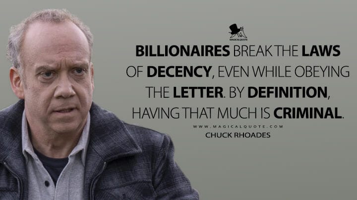 Billionaires break the laws of decency, even while obeying the letter. By  definition, having that much is criminal. - MagicalQuote