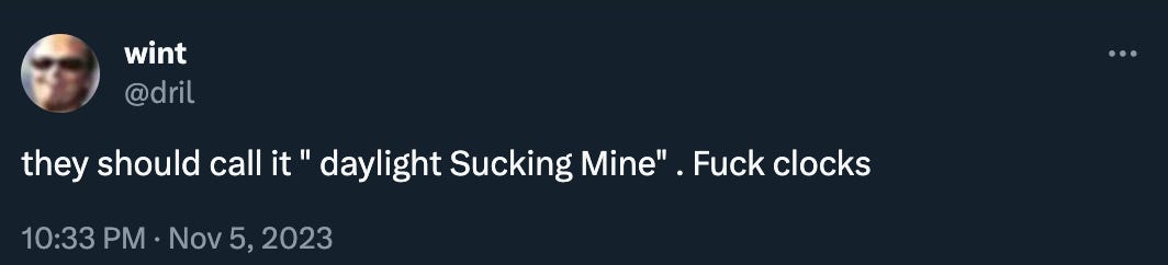 Dril tweeted: “they should call it ‘ daylight Sucking Mine’ . Fuck clocks” 