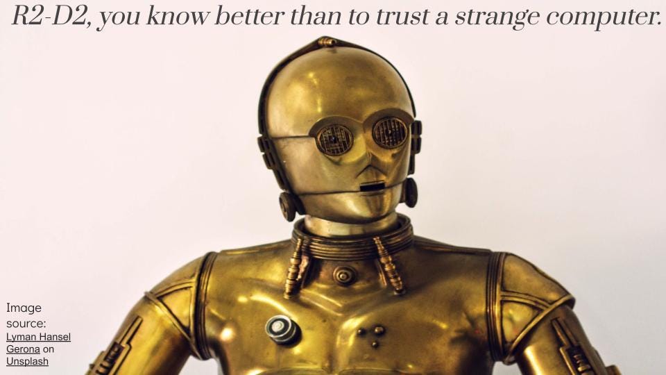 A photo of the droid, C3PO from Star Wars with a quote at the top saying, "R2D2, you know better than to trust a strange computer."