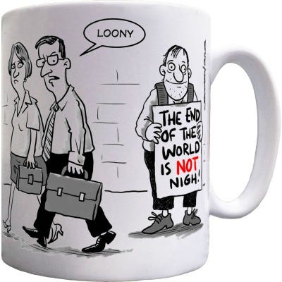 The End Of The World Is NOT Nigh! Ceramic Mug | RedMolotov