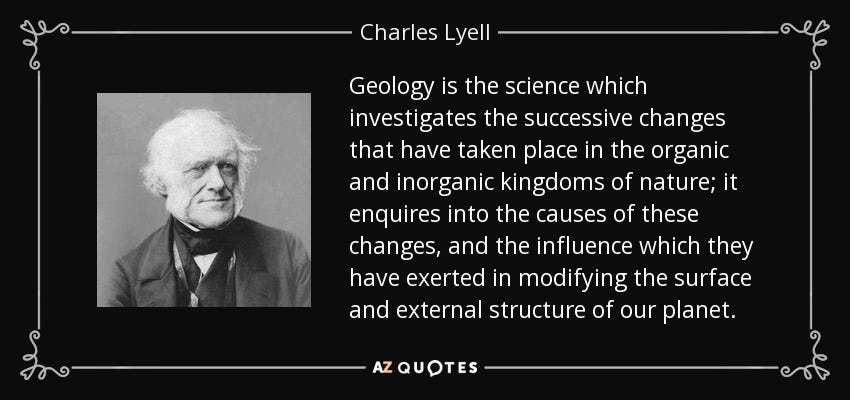 Charles Lyell quote: Geology is the science which investigates the ...