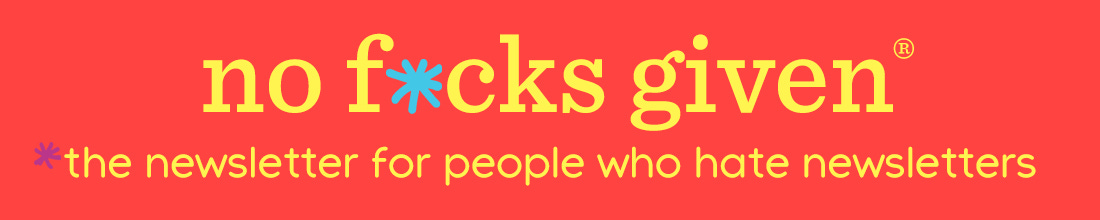 Logo for No Fucks Given: the newsletter for people who hate newsletters