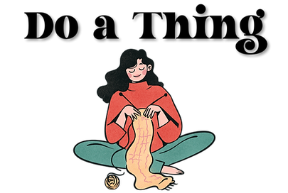 A cartoon drawing of a long haired person wearing a coral color turtleneck and green pants. They are knitting a scarf from a ball of yellow yarn. Above their head, it says "Do a Thing" in a retro style font.