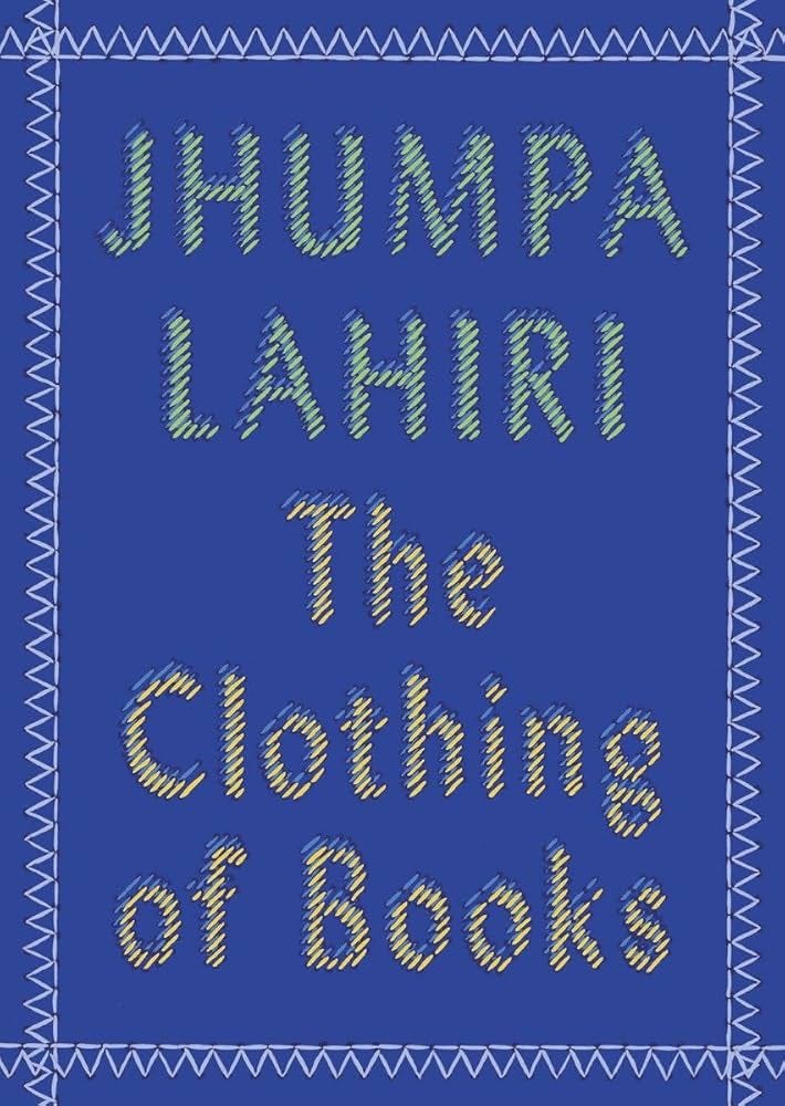 The Clothing of Books: An Essay: Lahiri, Jhumpa: 9780525432753: Amazon.com:  Books