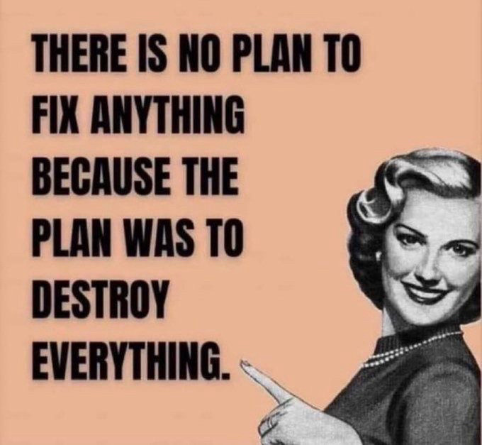 B&W image of 1950s looking woman, smiling and pointing. Caption: There is no plan to fix anything because the plan is to destroy everything.